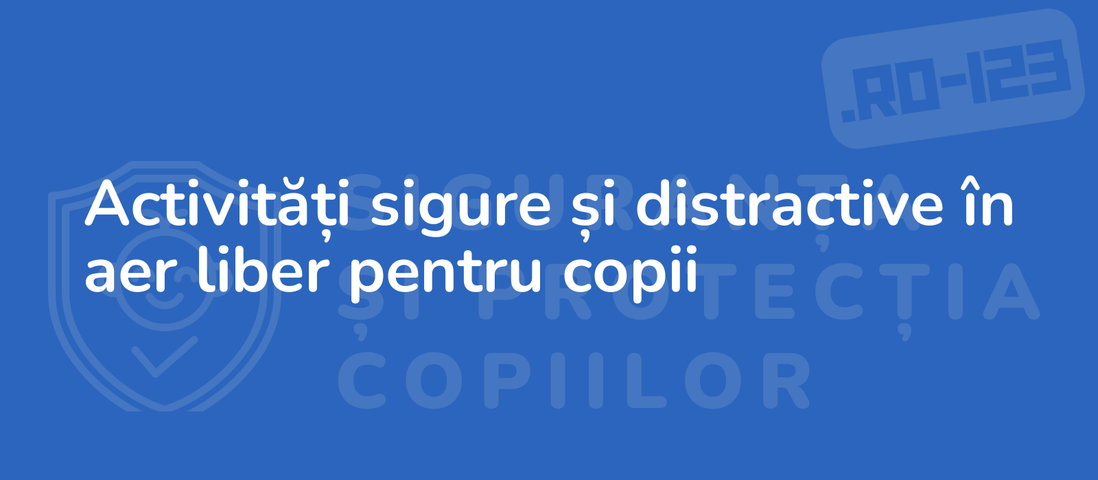 Activități sigure și distractive în aer liber pentru copii