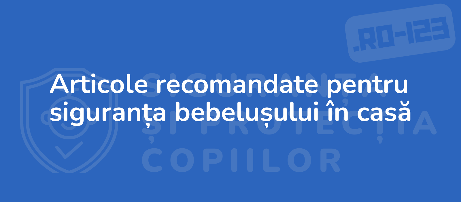 Articole recomandate pentru siguranța bebelușului în casă