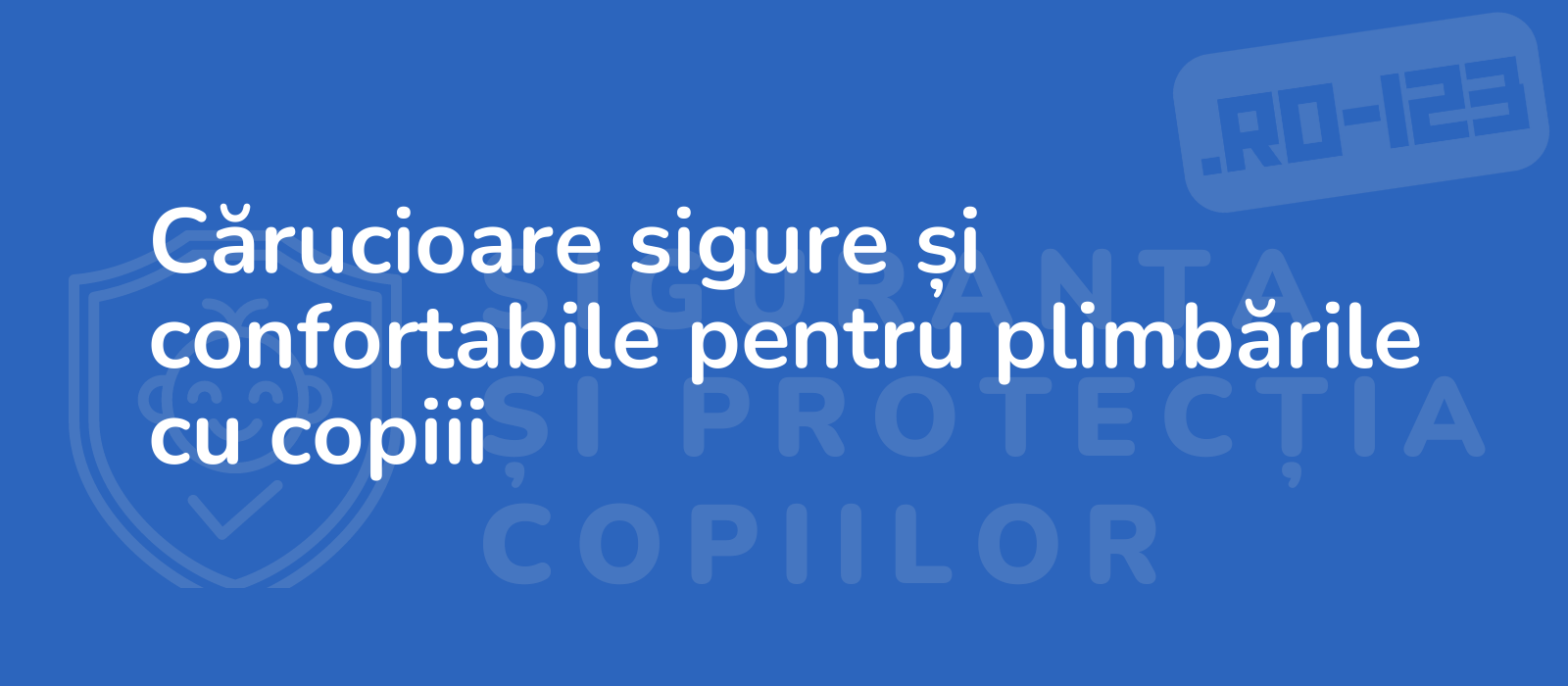 Cărucioare sigure și confortabile pentru plimbările cu copiii