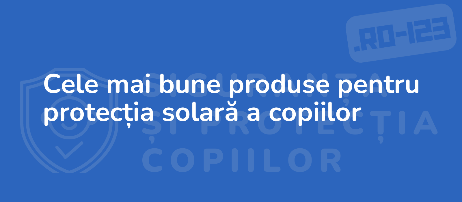 Cele mai bune produse pentru protecția solară a copiilor