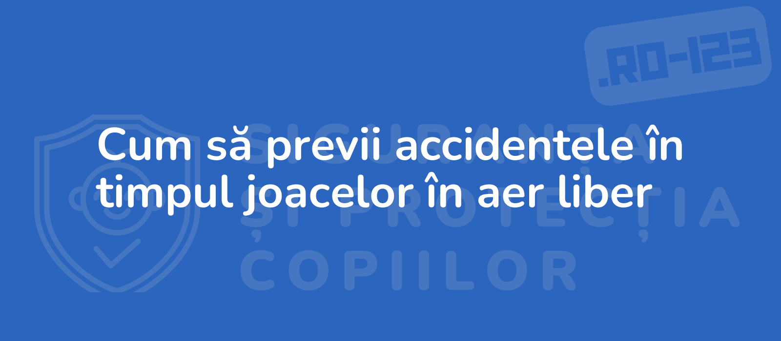 Cum să previi accidentele în timpul joacelor în aer liber