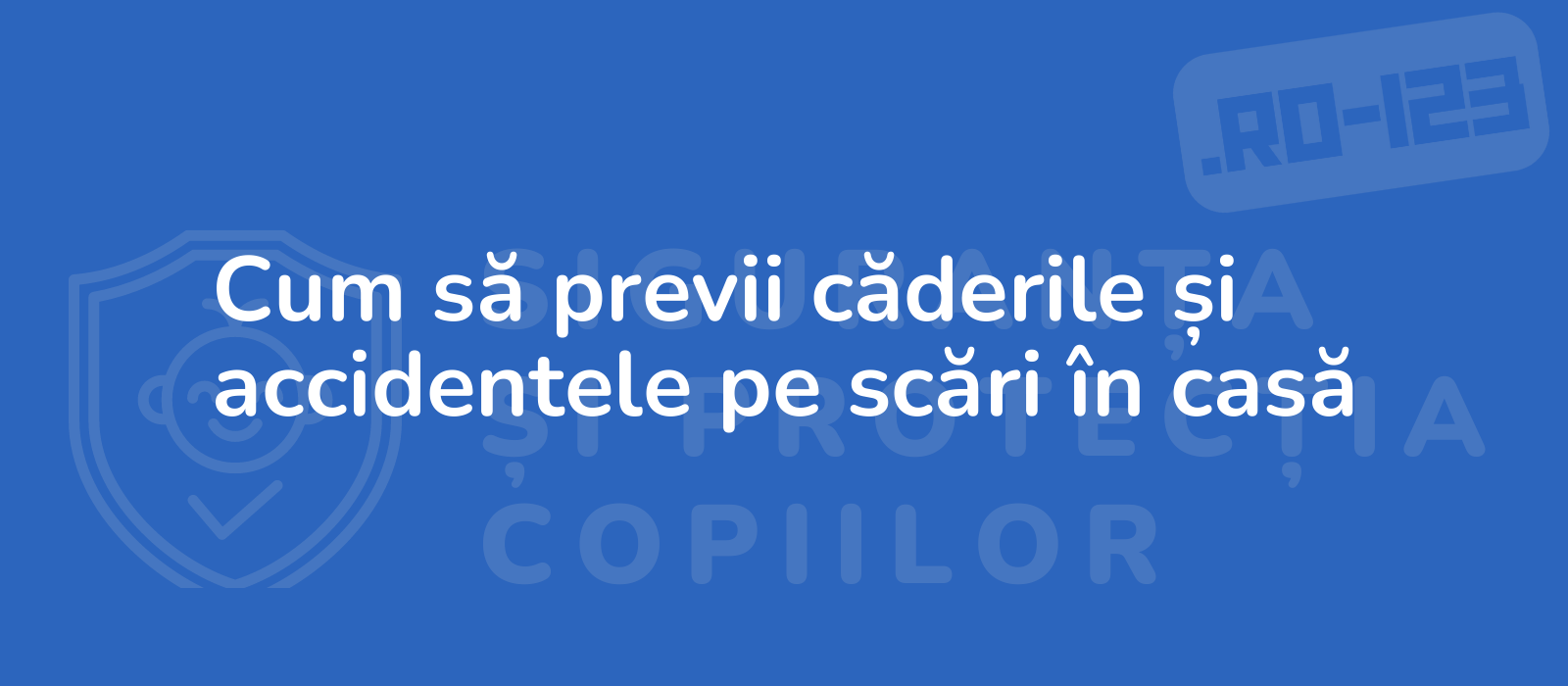 Cum să previi căderile și accidentele pe scări în casă