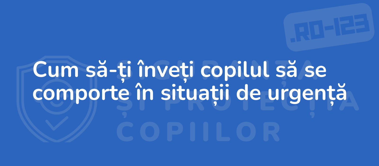 Cum să-ți înveți copilul să se comporte în situații de urgență