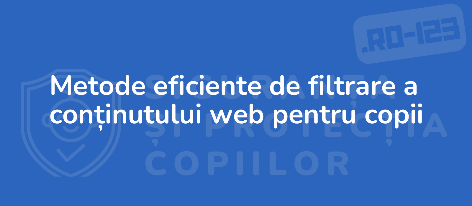 Metode eficiente de filtrare a conținutului web pentru copii