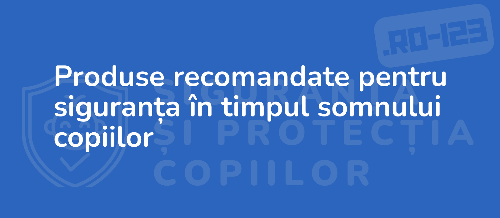 Produse recomandate pentru siguranța în timpul somnului copiilor