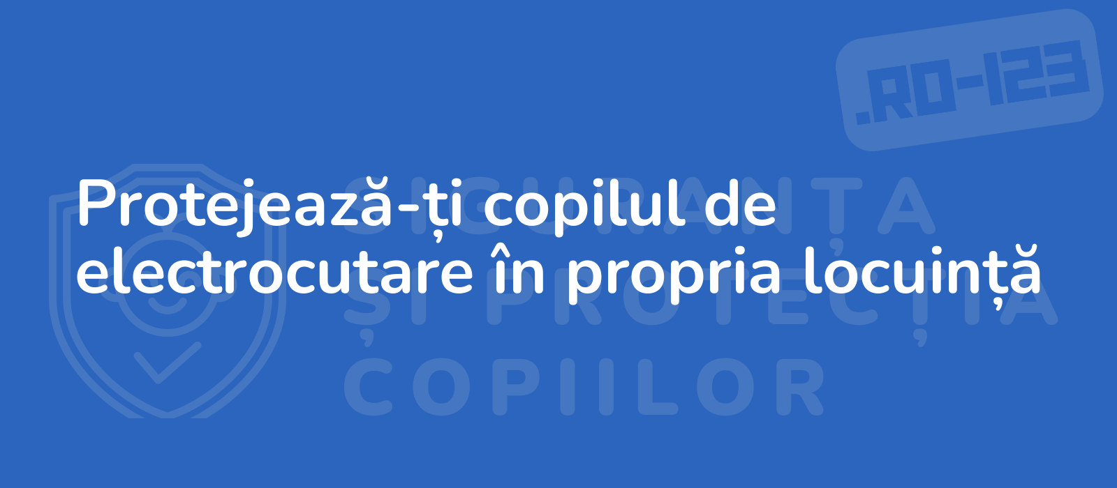 Protejează-ți copilul de electrocutare în propria locuință