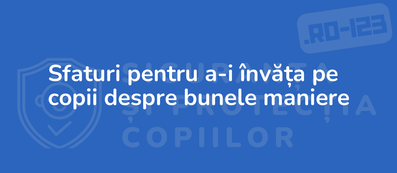 Sfaturi pentru a-i învăța pe copii despre bunele maniere