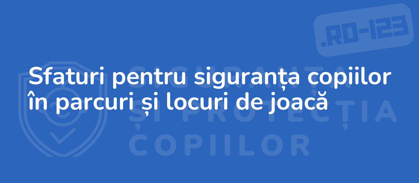 Sfaturi pentru siguranța copiilor în parcuri și locuri de joacă