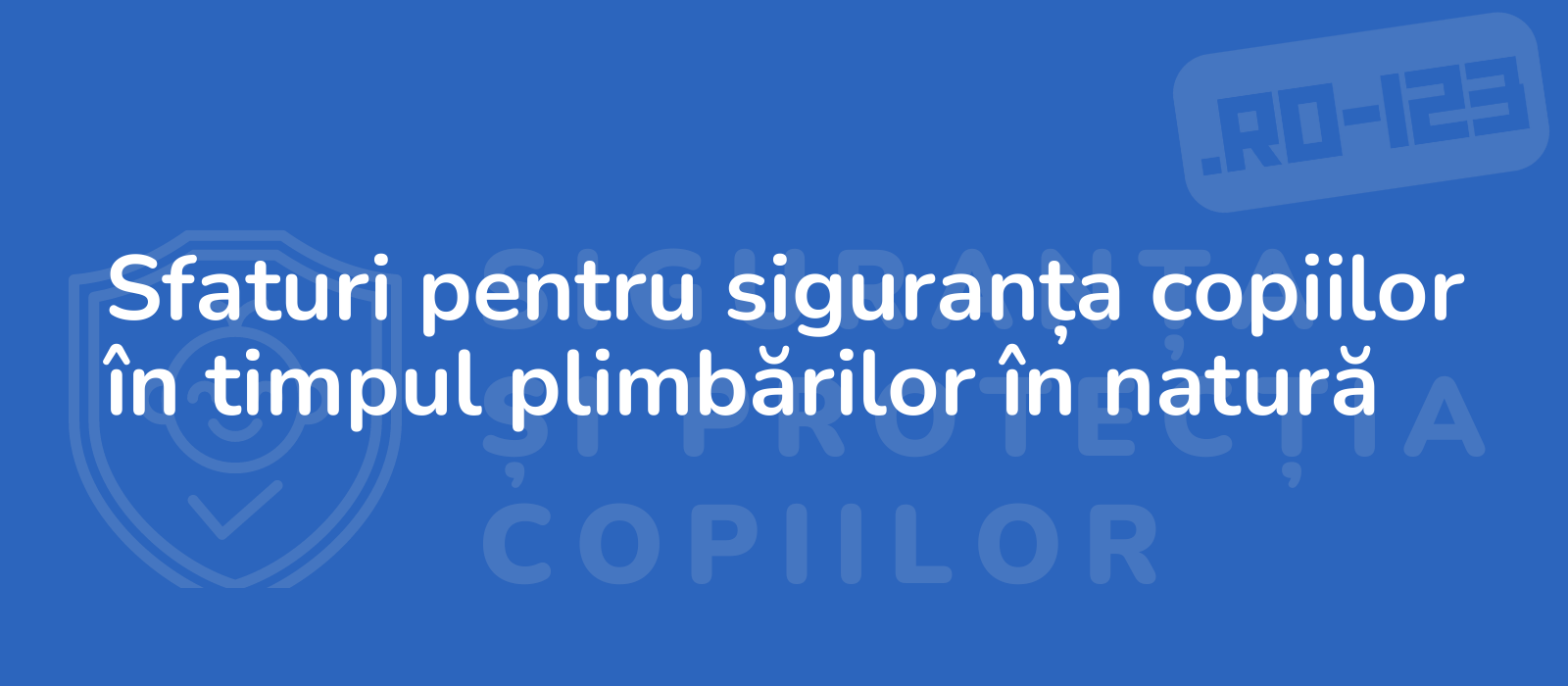 Sfaturi pentru siguranța copiilor în timpul plimbărilor în natură